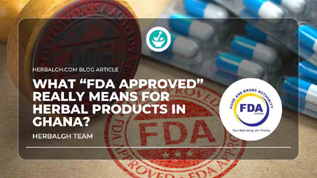 What Does “FDA Approved” Really Mean for Herbal Products in Ghana?